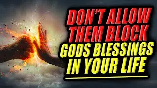 God Is Saying, STOP BLOCKING YOUR OWN BLESSINGS & Don't Allow Them Block Your Blessings!
