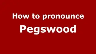 How to pronounce Pegswood (English/UK) - PronounceNames.com