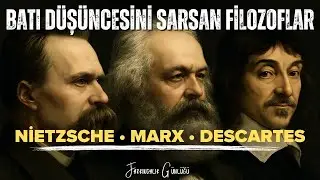 Batı Düşüncesini Kökünden Sarsan Üç Filozof: Descartes, Karl Marx, Friedrich Nietzsche
