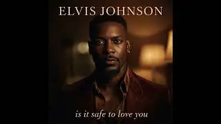 Elvis Johnson – Is It Safe to Love You? | Worldwide Premiere #questionsolving 
