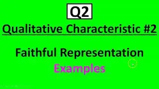 Q2 Qualitative Characteristic #2:  Faithful Representation Examples