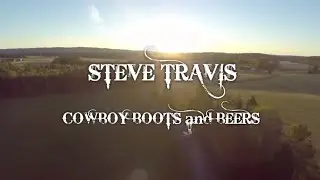 Steve Travis - Cowboy Boots and Beers (Official Music Video)