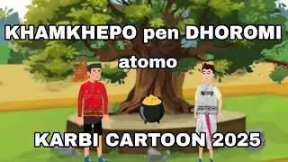 KHAMKHEPO pen DHOROMI atomo ( story ) .KARBI CARTOON 2025.( Karbi moral story)