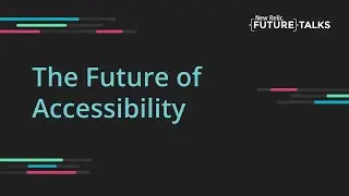 FutureTalks: The Future of Accessibility