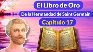 “El Libro de Oro | Capítulo 17 | Enseñanzas Espirituales”