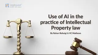 LegitClass On &ldquo;Use of AI in the practice of Intellectual Property law&rdquo; By Rohan Rohatgi & VC Mathews