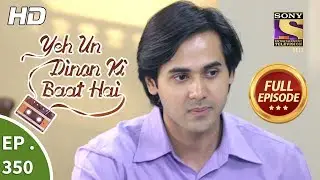 Yeh Un Dinon Ki Baat Hai - Ep 350 - Full Episode - 23rd January, 2019