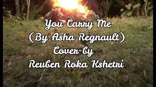 You Carry Me By Asha Regnault //cover by// Reuben Roka Kshetri