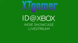 XTgamer watches the ID@Xbox/twitchgaming Showcase