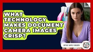 What Technology Makes Document Camera Images Crisp? - Office Supply Insider