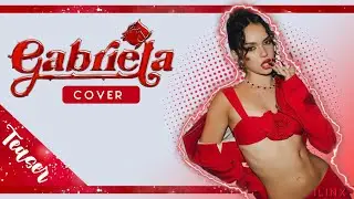 Gabriela ( ᴄᴏᴠᴇʀ) || ILINX || TEASER 