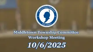 10/6/25: Middletown Township Committee Workshop Meeting