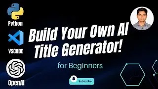 How to Build an AI-Powered YouTube Title Generator Using Python!
