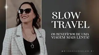 Slow Travel | Os benef&iacute;cios de viajar sem pressa!