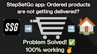 StepSetGo app ordered products are not getting delivered? Problem Solved!!