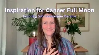 Cancer Full Moon. Self-love - Self Compassion Practice - Flow & Trust - Nurture Emotional Wellbeing