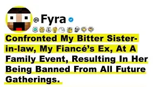 Confronted My Bitter Sister-in-law, My Fianc&eacute;'s Ex, At A Family Event, Resulting In Her Being Ban...
