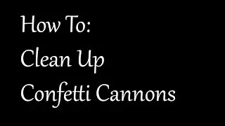 How To Clean Up Confetti Cannon