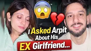 👉 I Asked Arpit About His EX Girlfriend&hellip; I Was NOT Ready 😳💔