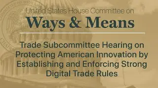 Trade Subcommittee Hearing: Establishing and Enforcing Strong Digital Trade Rules