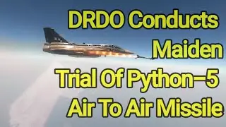 DRDO Conducts Maiden Trial Of Python-5 Air To Air Missile