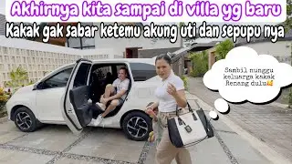 AKHIRNYA KITA SAMPE DI VILLA BARU || KAKAK GAK SABAR KETEMU AKUNG UTI DAN SEPUPUNYA