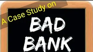 Case Study on Bad Bank in India | What is a Bad Bank | All You Need to Know About a Bad Bank
