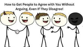 How to Get People to Agree with You Without Arguing, Even If They Disagree!