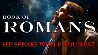 Fall Asleep to Romans and Find Rest in God | Holy Bible Audiobook