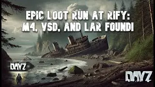 DayZ Rify Shipwreck Loot Trip  on official DayZ server&ndash; M4, VSD, and LAR!