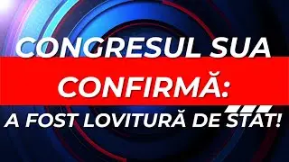 Congresul SUA confirmă: A FOST LOVITURĂ DE STAT!