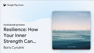 Resilience: How Your Inner Strength Can Set You&hellip; by Boris Cyrulink &middot; Audiobook preview