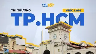 Toàn Cảnh Thị Trường Lao Động Và Việc Làm Tại TP.HCM - Việc Làm Tốt