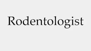 How to Pronounce Rodentologist