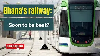Ghana's Railway Network To Become The Best In Africa?