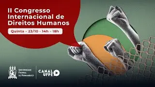 II Congresso Internacional de Direitos Humanos e Cultura de Paz l Transmiss&atilde;o UFPE