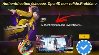 authentification &eacute;chou&eacute;e invalide openid free fire r&eacute;soudre 2024 | erreur free fire probl&egrave;me ouvert