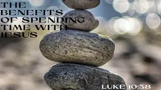 Bro Jaime Harding - The benefits of spending time with Jesus