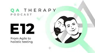 S1.E12: From Agile to Holistic Testing | QA Therapy Podcast
