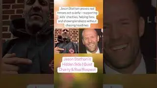 Jason Statham&rsquo;s Hidden Side  Quiet Charity & Real Respect