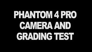 Gear Review - DJI Phantom 4 PRO real life Camera and grading test