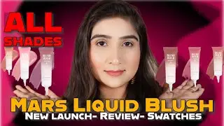 Mars Liquid Blush All Shades Review Swatches Mars liquid blush hour | Is this best blush