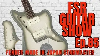 FSR Guitar Show Ep 85: The Mysterious Fender MIJ Starmaster Finally Revealed