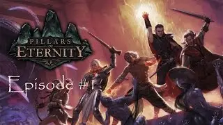 Pillars Of Eternity Episode 1