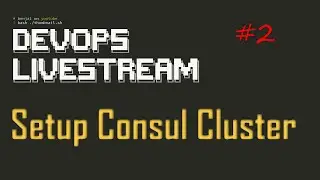 DevOps Livestream #2 - Setup Consul Cluster