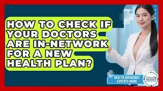How To Check If Your Doctors Are In-network For A New Health Plan? - Health Insurance Experts Guide