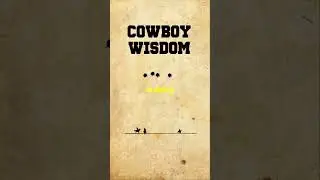 You Won't Believe the Cowboy Wisdom That Will Change Your Life