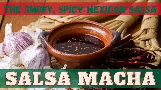 Salsa Macha: The Smoky, Spicy Mexican Salsa