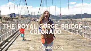 Walking Across The Royal Gorge Bridge - The Traveling Tacos - The USA's Highest Suspension Bridge!