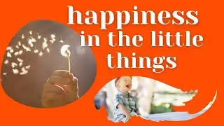 Finding Happiness In Little Things -  A Short Story on Happiness